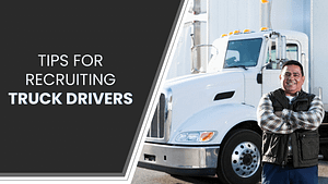 Tips for Recruiting Truck Drivers