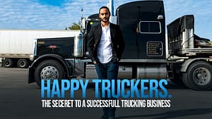Happy Truckers. The Secret to a Successful Trucking Business